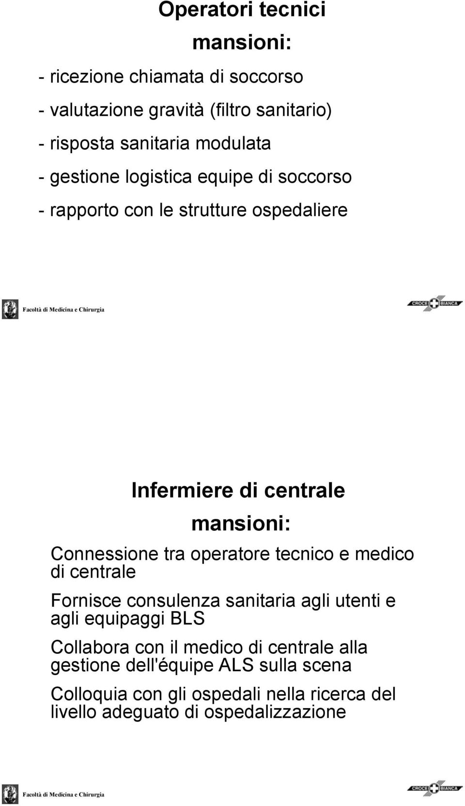 Connessione tra operatore tecnico e medico di centrale Fornisce consulenza sanitaria agli utenti e agli equipaggi BLS Collabora