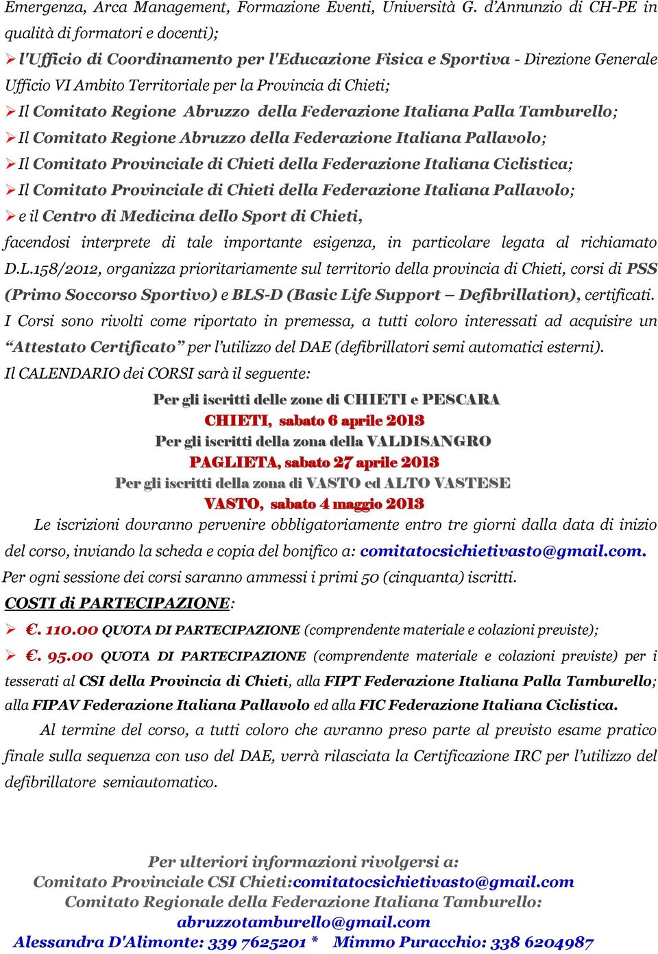 Il Comitato Regione Abruzzo della Federazione Italiana Palla Tamburello; Il Comitato Regione Abruzzo della Federazione Italiana Pallavolo; Il Comitato Provinciale di Chieti della Federazione Italiana