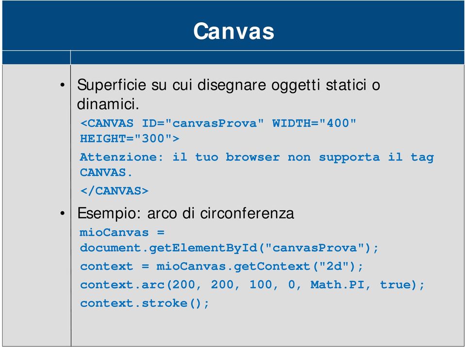 il tag CANVAS. </CANVAS> Esempio: arco di circonferenza miocanvas = document.