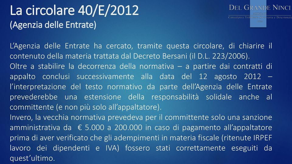 delle Entrate prevederebbe una estensione della responsabilità solidale anche al committente (e non più solo all appaltatore).