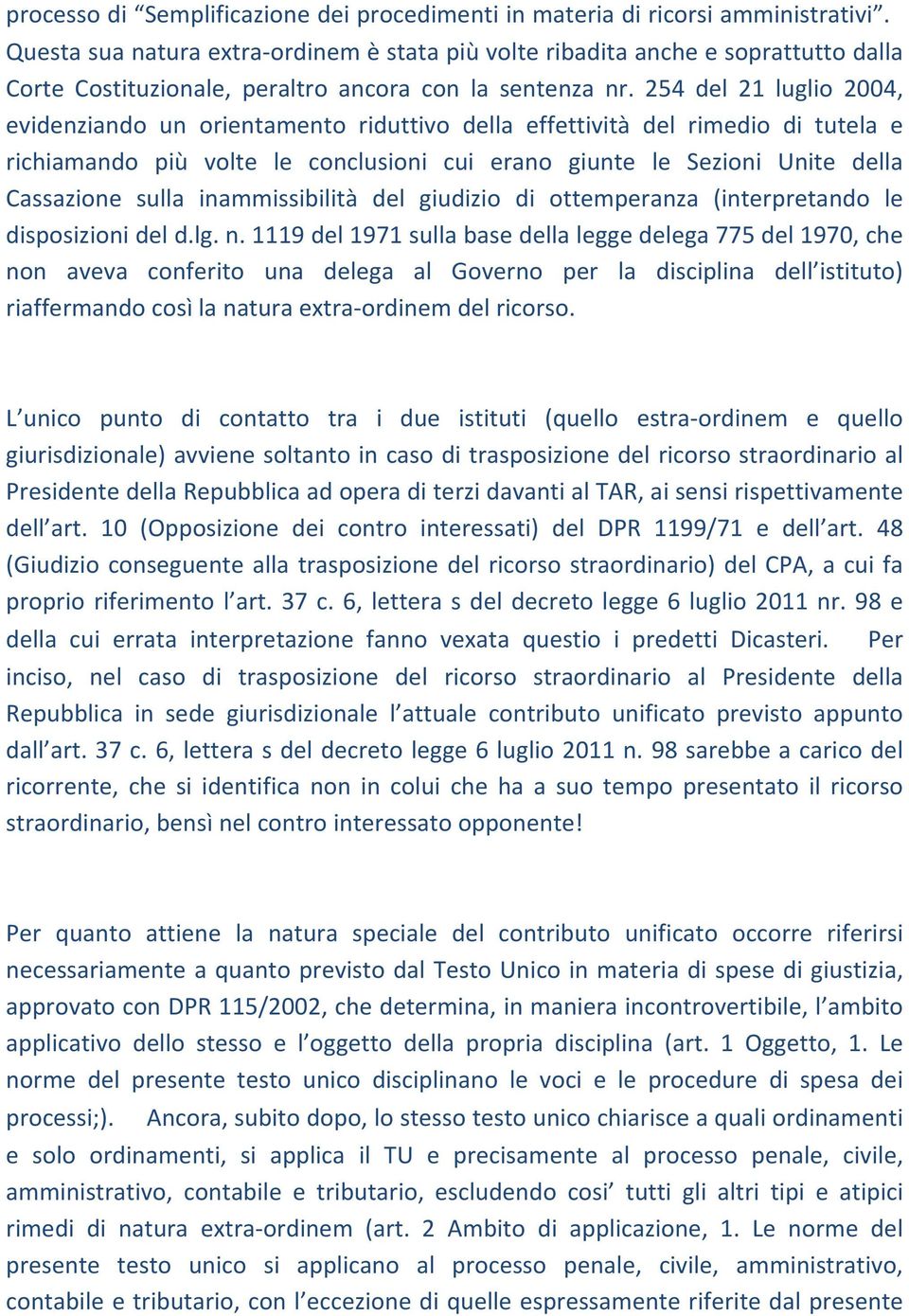 254 del 21 luglio 2004, evidenziando un orientamento riduttivo della effettività del rimedio di tutela e richiamando più volte le conclusioni cui erano giunte le Sezioni Unite della Cassazione sulla