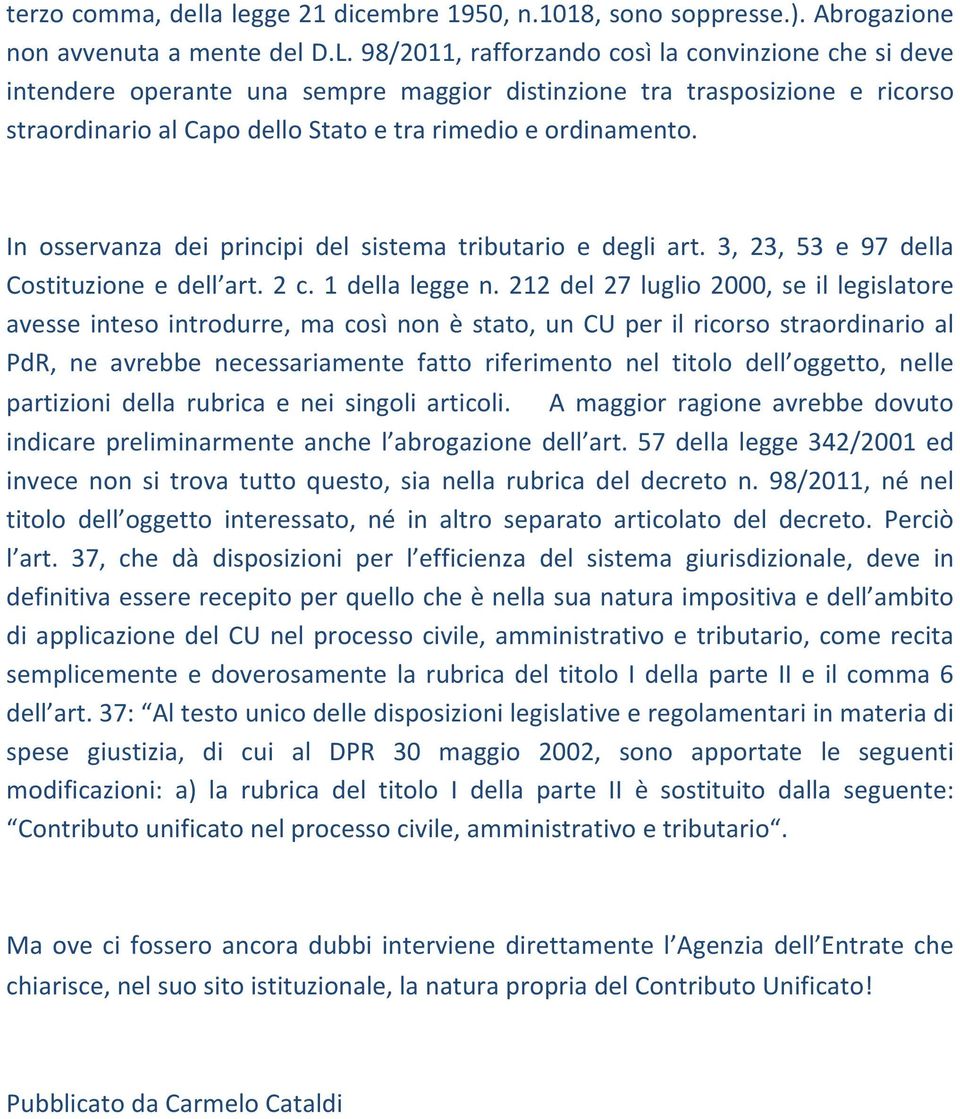 In osservanza dei principi del sistema tributario e degli art. 3, 23, 53 e 97 della Costituzione e dell art. 2 c. 1 della legge n.