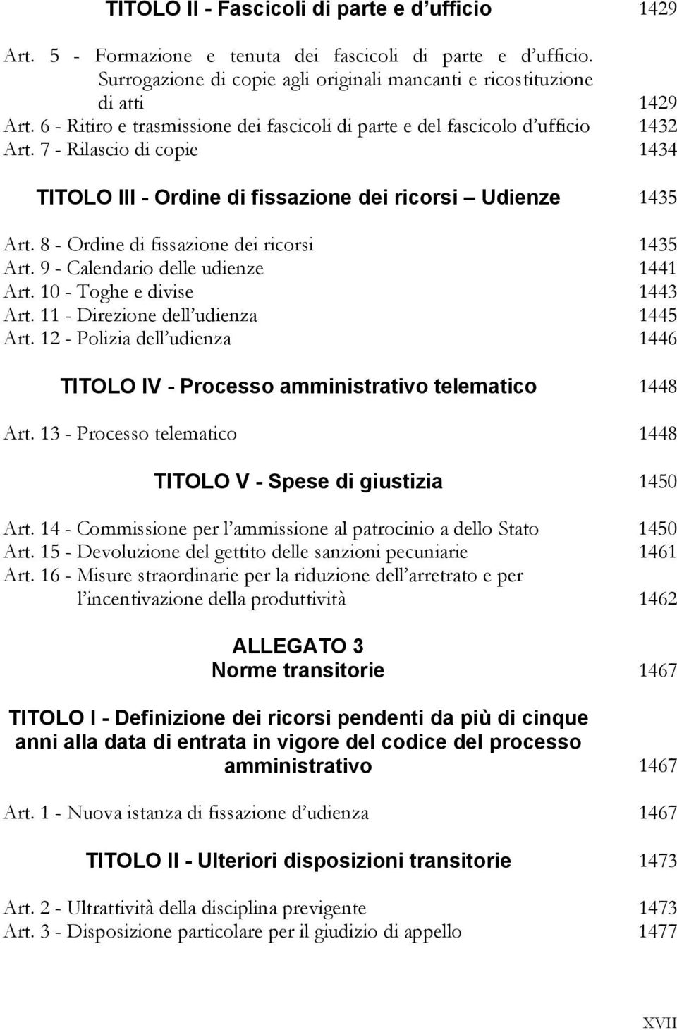 8 - Ordine di fissazione dei ricorsi 1435 Art. 9 - Calendario delle udienze 1441 Art. 10 - Toghe e divise 1443 Art. 11 - Direzione dell udienza 1445 Art.