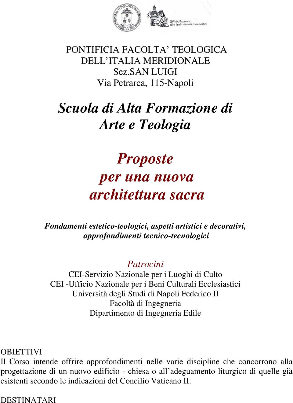 approfondimenti tecnico-tecnologici Patrocini CEI-Servizio Nazionale per i Luoghi di Culto CEI -Ufficio Nazionale per i Beni Culturali Ecclesiastici Università degli Studi di Napoli