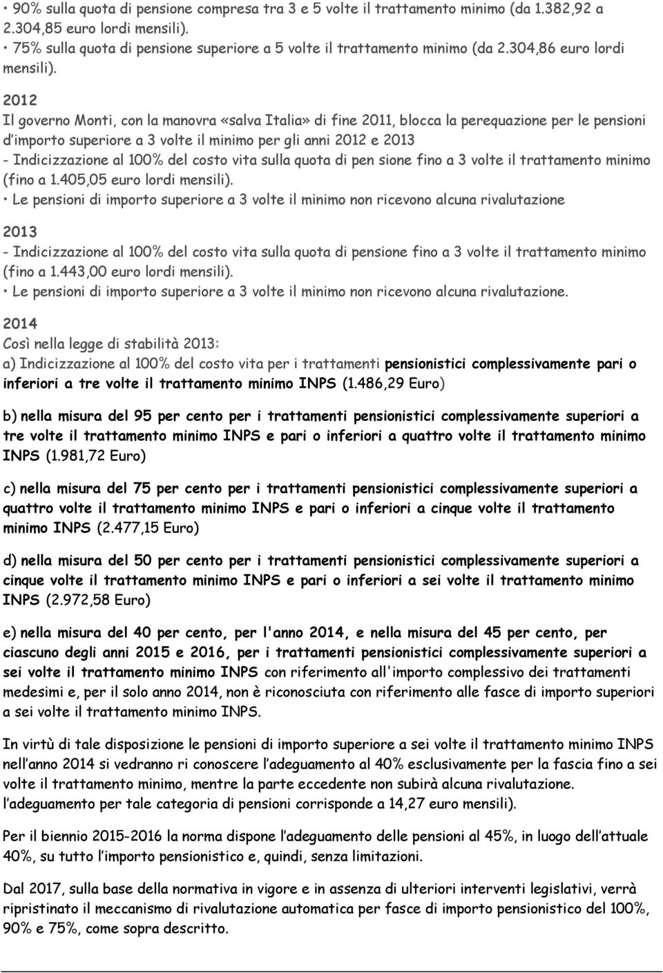 Indicizzazione al 100% del costo vita sulla quota di pen sione fino a 3 volte il trattamento minimo (fino a 1.