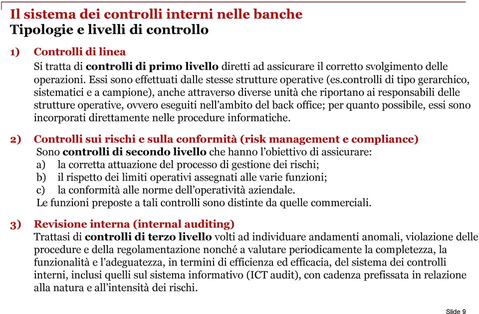 controlli di tipo gerarchico, sistematici e a campione), anche attraverso diverse unità che riportano ai responsabili delle strutture operative, ovvero eseguiti nell ambito del back office; per