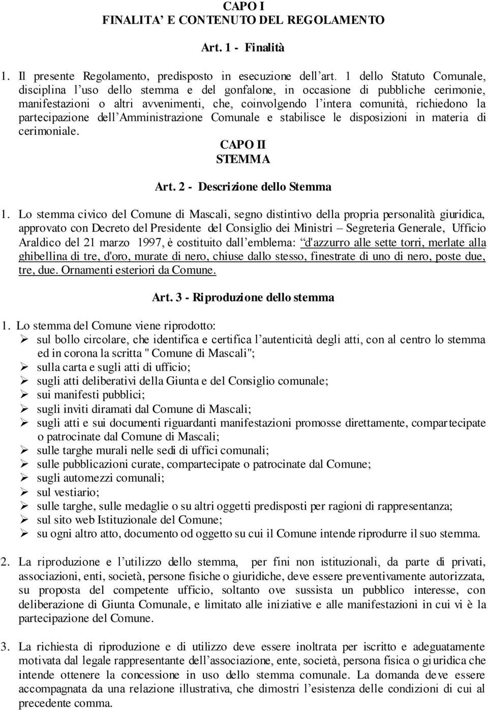 partecipazione dell Amministrazione Comunale e stabilisce le disposizioni in materia di cerimoniale. CAPO II STEMMA Art. 2 - Descrizione dello Stemma 1.