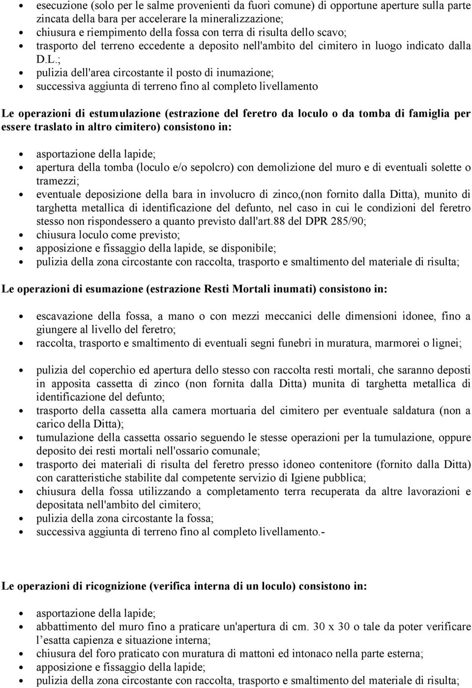 ; pulizia dell'area circostante il posto di inumazione; successiva aggiunta di terreno fino al completo livellamento Le operazioni di estumulazione (estrazione del feretro da loculo o da tomba di