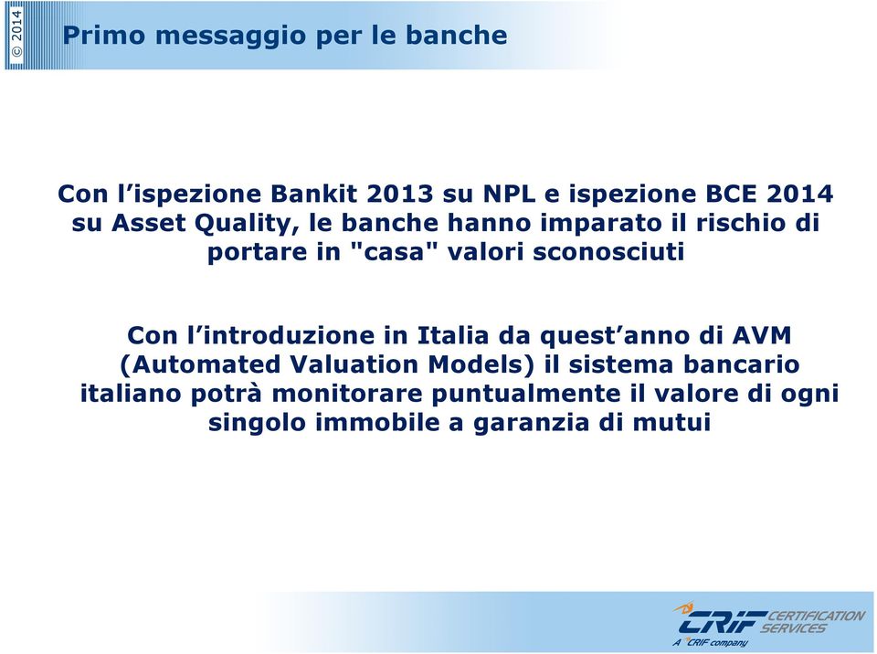 Con l introduzione in Italia da quest anno di AVM (AutomatedValuationModels) il sistema