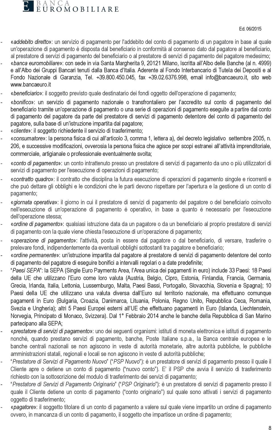 Margherita 9, 20121 Milano, Iscritta all Albo delle Banche (al n. 4999) e all Albo dei Gruppi Bancari tenuti dalla Banca d Italia.