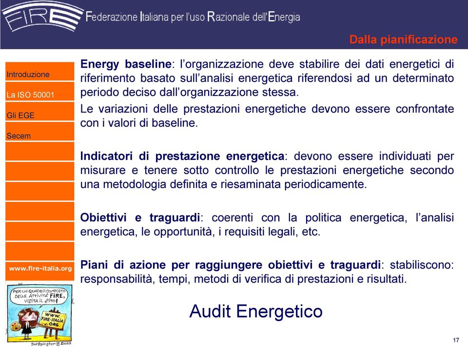 Indicatori di prestazione energetica: devono essere individuati per misurare e tenere sotto controllo le prestazioni energetiche secondo una metodologia definita e riesaminata periodicamente.