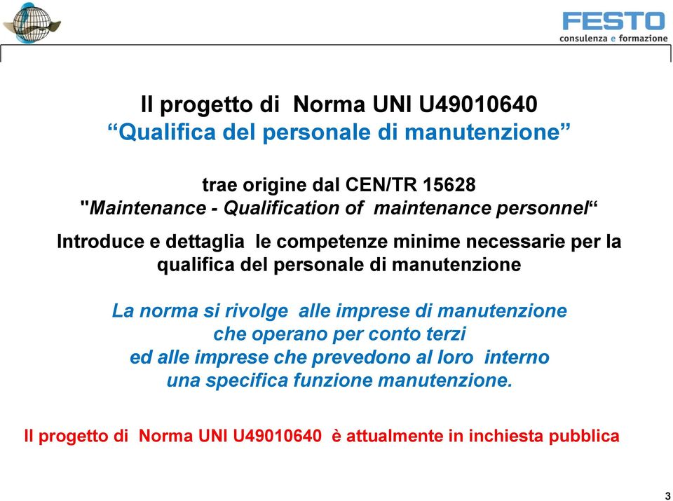 personale di manutenzione La norma si rivolge alle imprese di manutenzione che operano per conto terzi ed alle imprese che