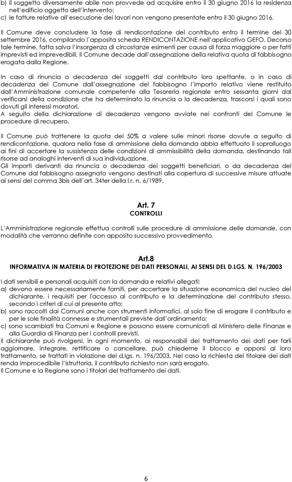 Il Comune deve concludere la fase di rendicontazione del contributo entro il termine del 30 settembre 2016, compilando l apposita scheda RENDICONTAZIONE nell applicativo GEFO.