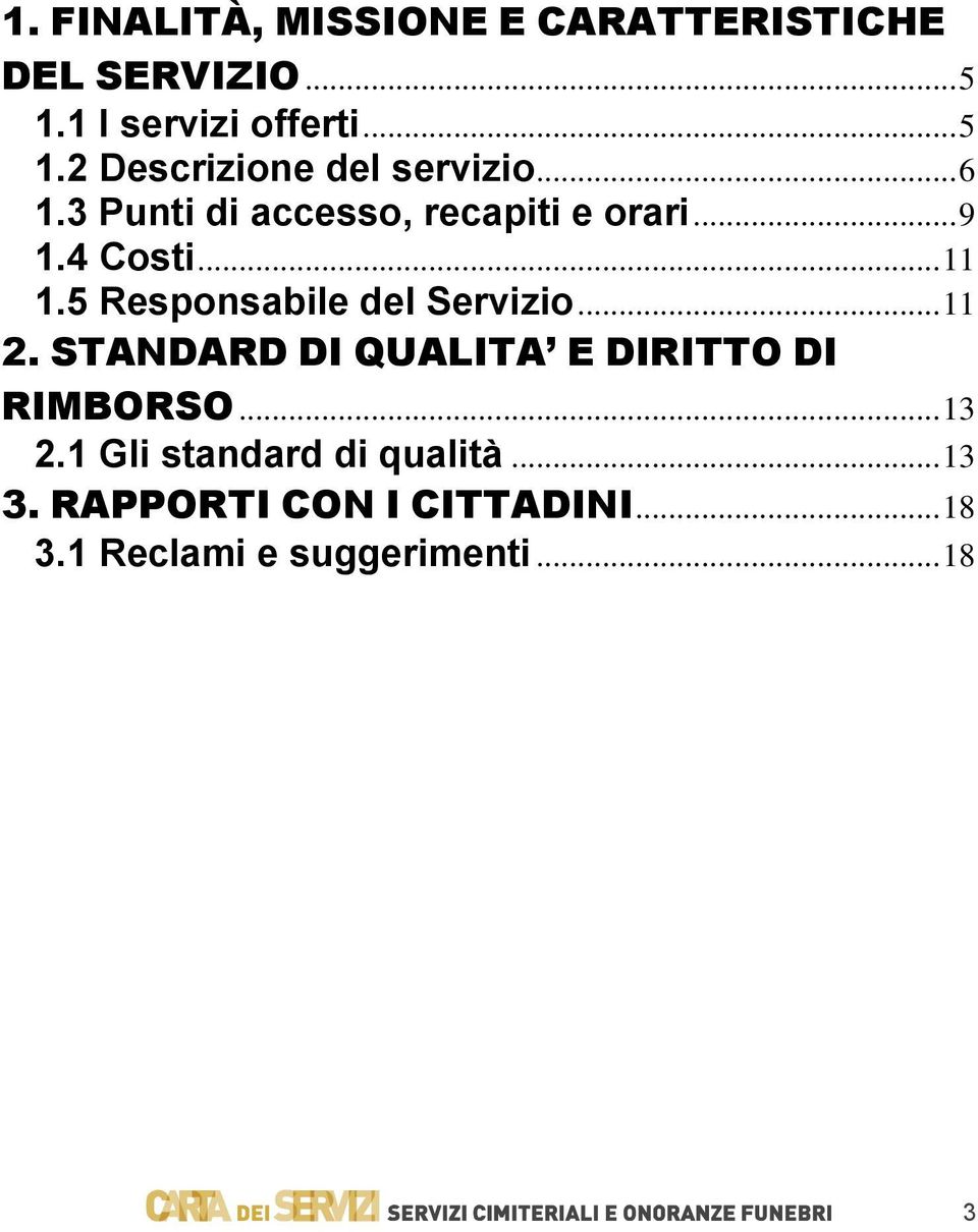 5 Responsabile del Servizio... 11 2. STANDARD DI QUALITA E DIRITTO DI RIMBORSO... 13 2.