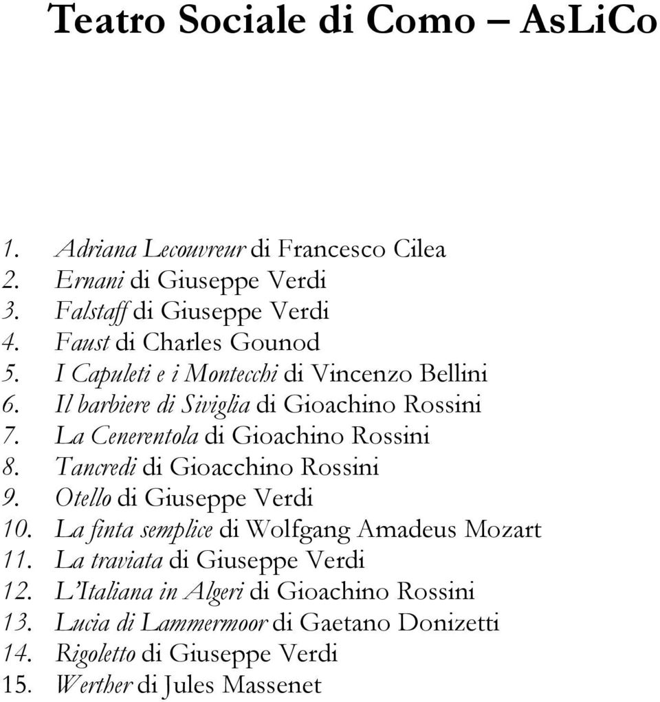 La Cenerentola di Gioachino Rossini 8. Tancredi di Gioacchino Rossini 9. Otello di Giuseppe Verdi 10.