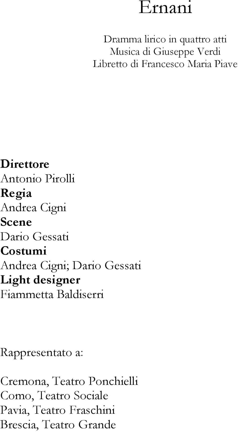 Andrea Cigni; Dario Gessati Light designer Fiammetta Baldiserri Rappresentato a: