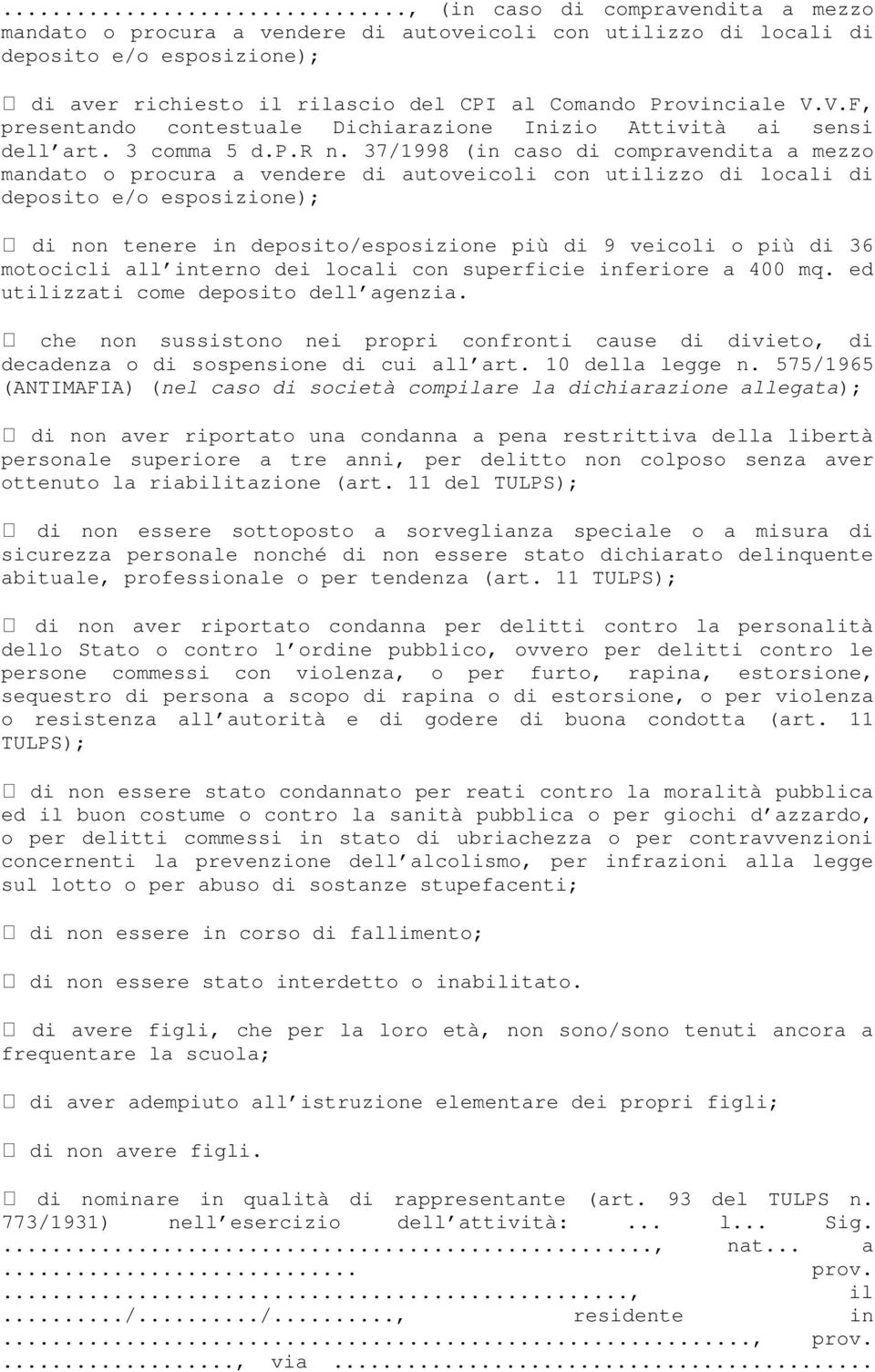 37/1998 (in caso di compravendita a mezzo mandato o procura a vendere di autoveicoli con utilizzo di locali di deposito e/o esposizione); di non tenere in deposito/esposizione più di 9 veicoli o più