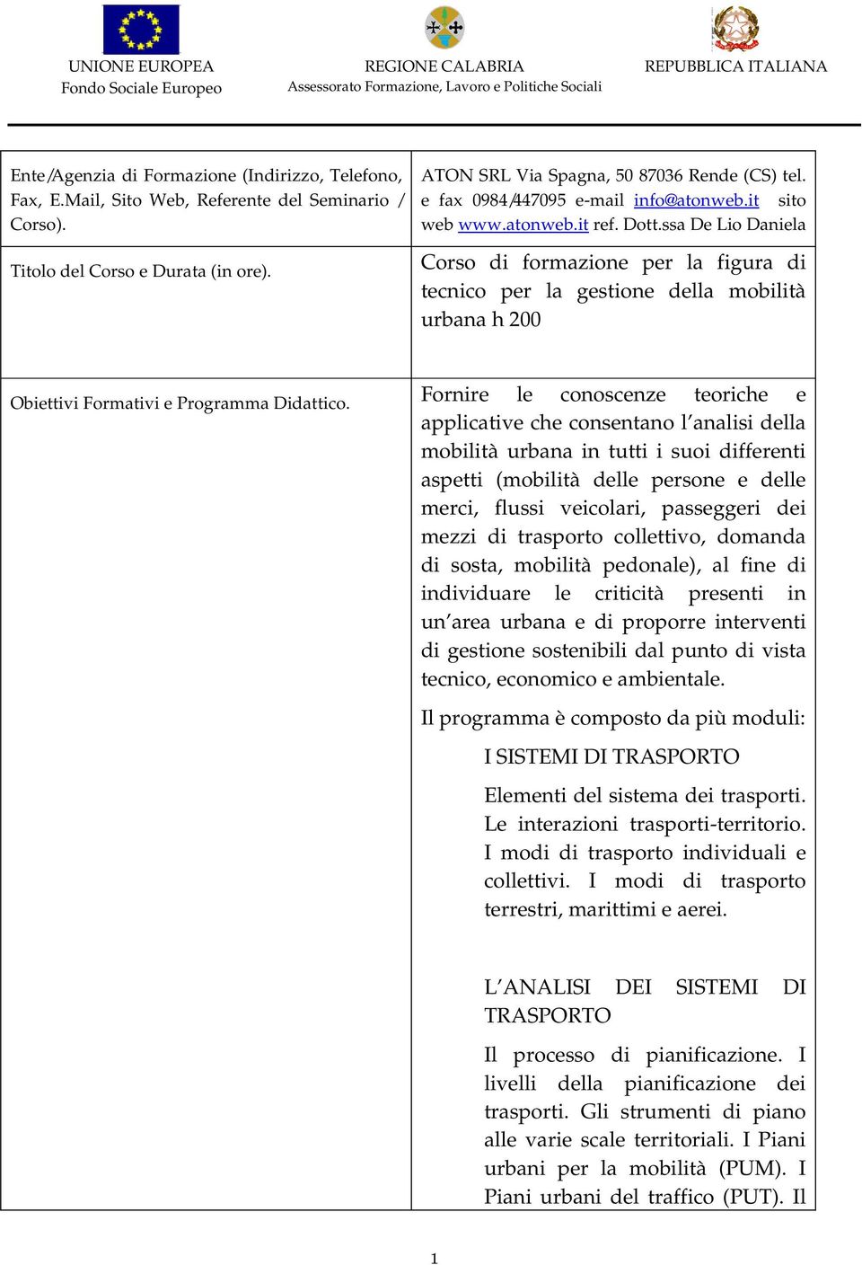 ssa De Lio Daniela Corso di formazione per la figura di tecnico per la gestione della mobilità urbana h 200 Obiettivi Formativi e Programma Didattico.