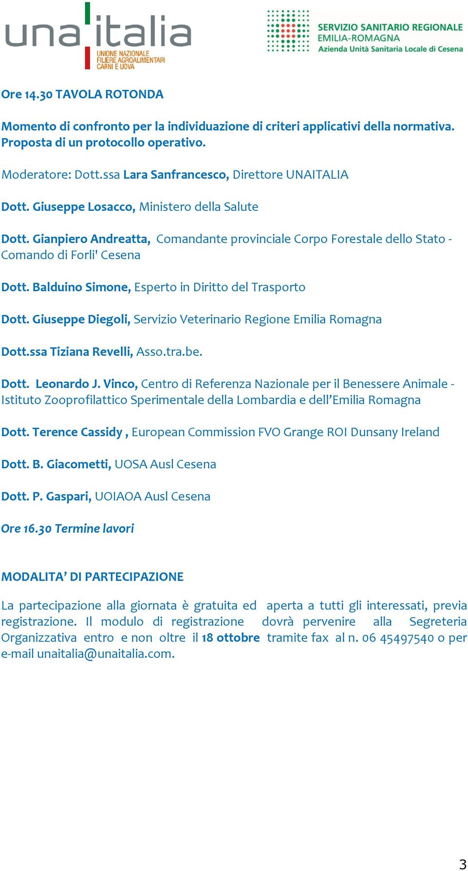 Balduino Simone, Esperto in Diritto del Trasporto Dott. Giuseppe Diegoli, Servizio Veterinario Regione Emilia Romagna Dott.ssa Tiziana Revelli, Asso.tra.be. Dott. Leonardo J.