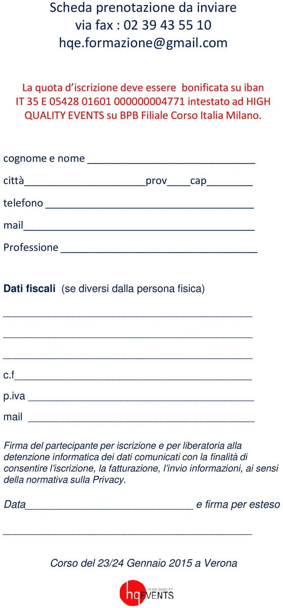 cognome e nome città prov cap telefono mail Professione Dati fiscali (se diversi dalla persona fisica) c.f p.