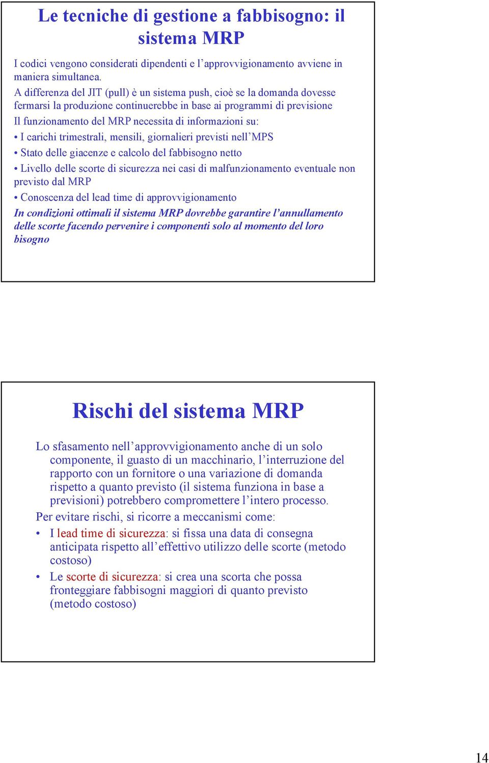 su: I carichi trimestrali, mensili, giornalieri previsti nell MPS Stato delle giacenze e calcolo del fabbisogno netto Livello delle scorte di sicurezza nei casi di malfunzionamento eventuale non