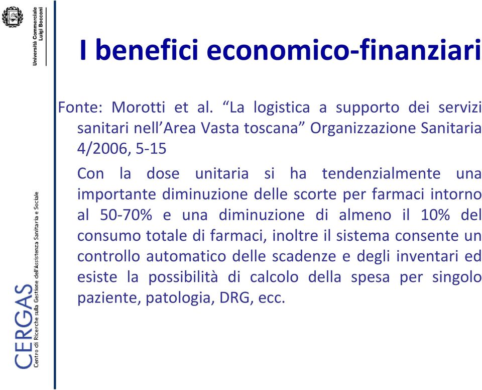 si ha tendenzialmente una importante diminuzione delle scorte per farmaci intorno al 50 70% e una diminuzione di almeno il 10%