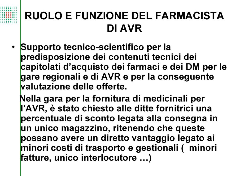 Nella gara per la fornitura di medicinali per l AVR, è stato chiesto alle ditte fornitrici una percentuale di sconto legata alla