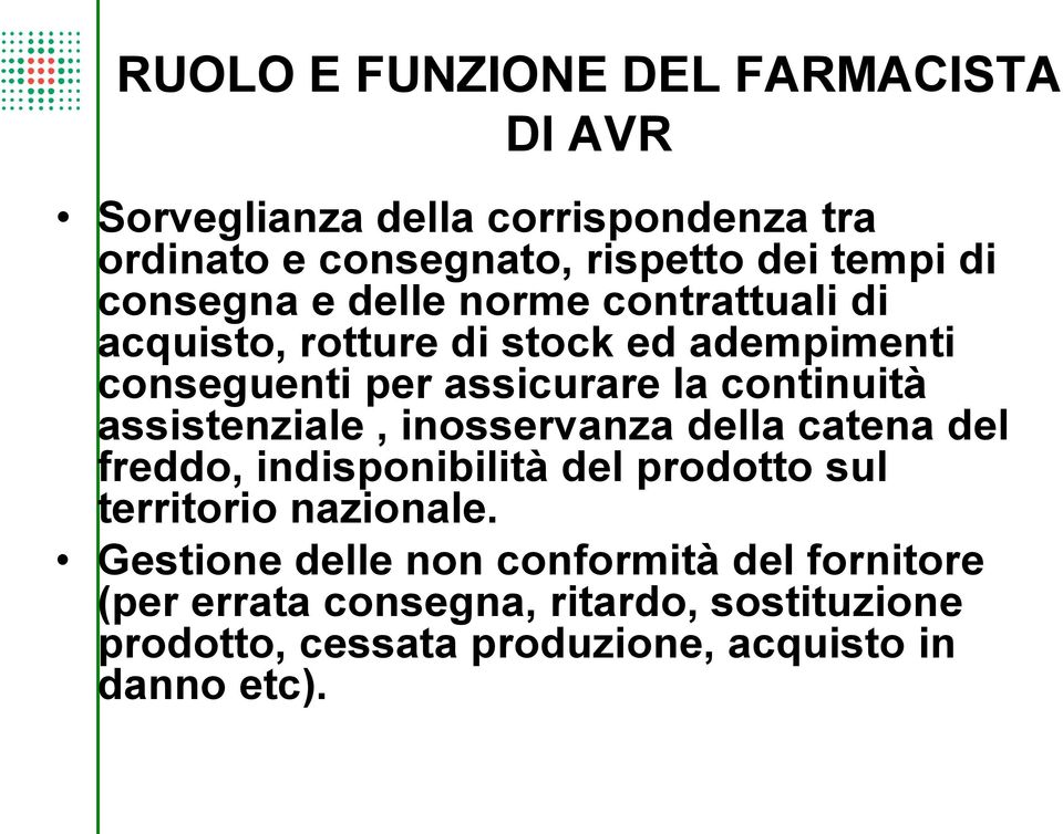 assistenziale, inosservanza della catena del freddo, indisponibilità del prodotto sul territorio nazionale.