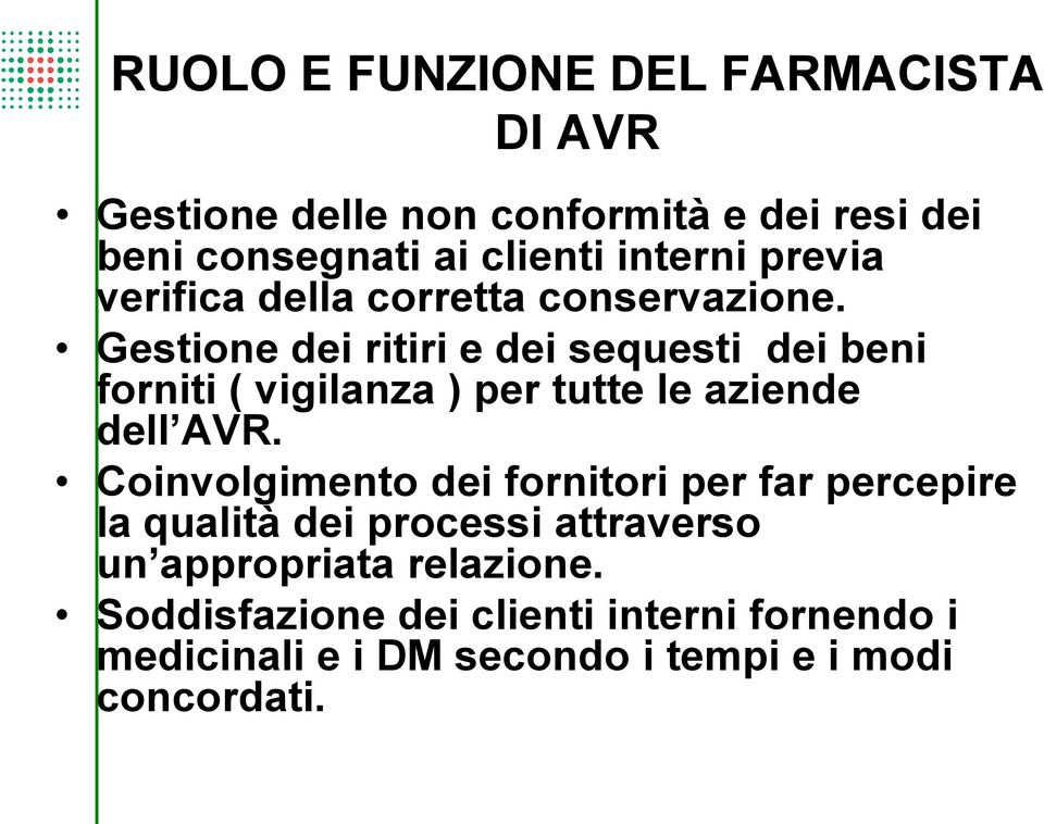 Gestione dei ritiri e dei sequesti dei beni forniti ( vigilanza ) per tutte le aziende dell AVR.