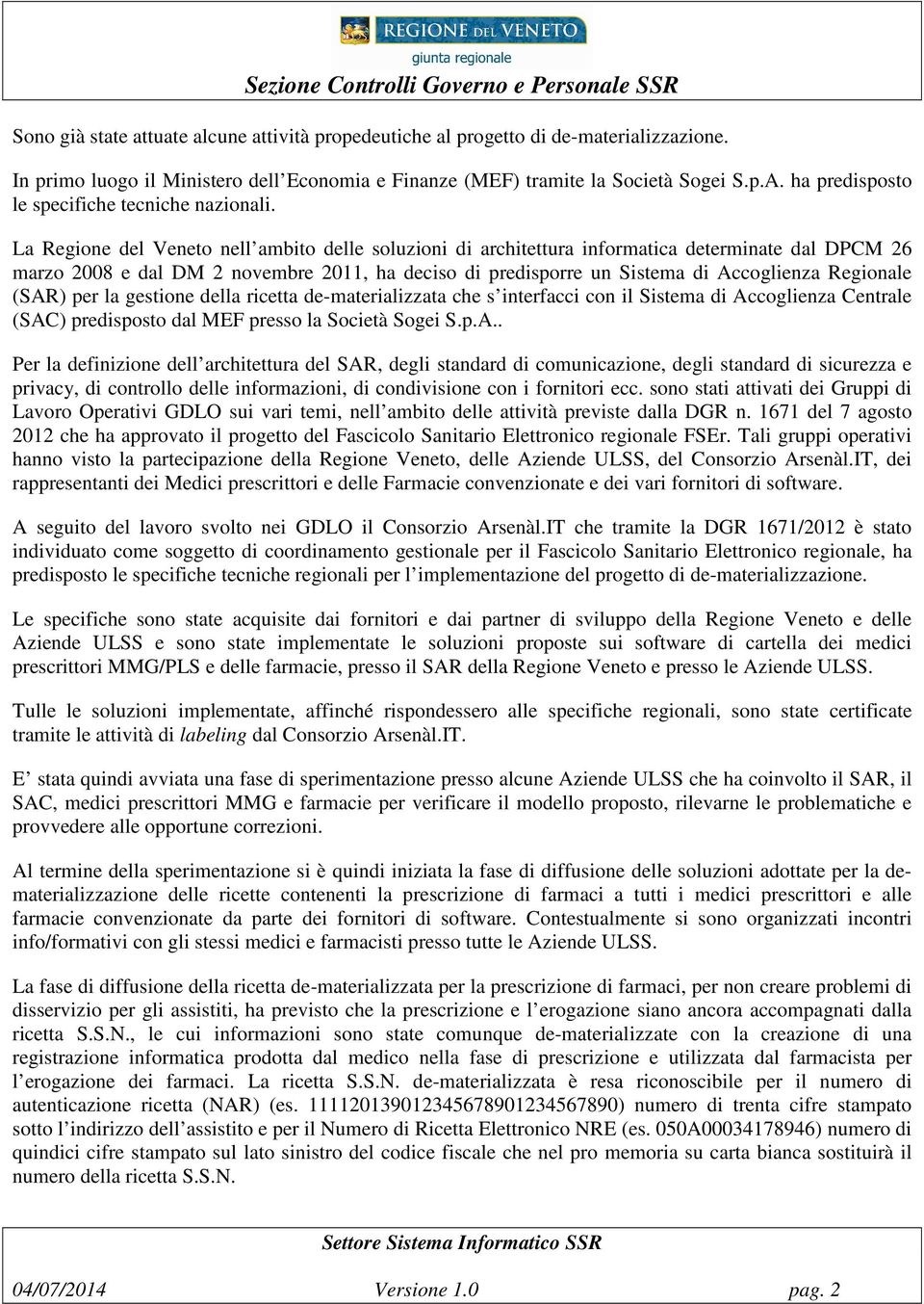 La Regione del Veneto nell ambito delle soluzioni di architettura informatica determinate dal DPCM 26 marzo 2008 e dal DM 2 novembre 2011, ha deciso di predisporre un Sistema di Accoglienza Regionale