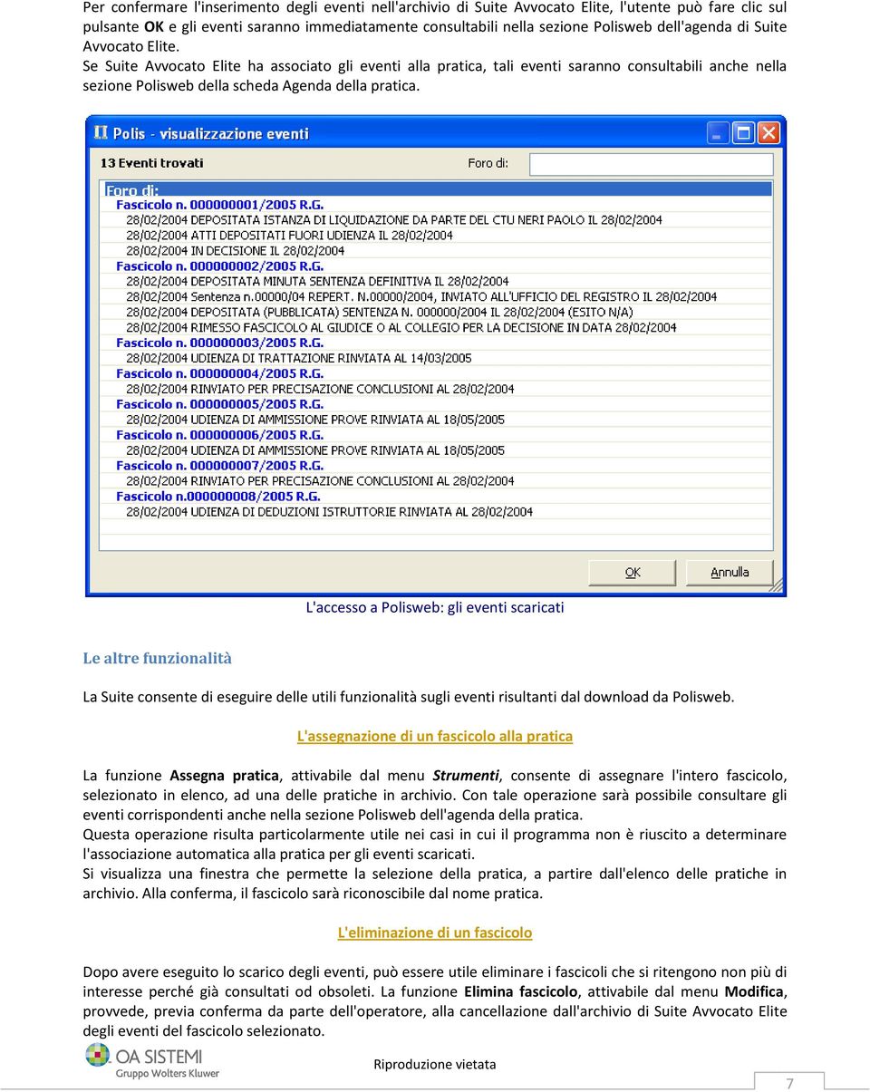 L'accesso a Polisweb: gli eventi scaricati Le altre funzionalità La Suite consente di eseguire delle utili funzionalità sugli eventi risultanti dal download da Polisweb.