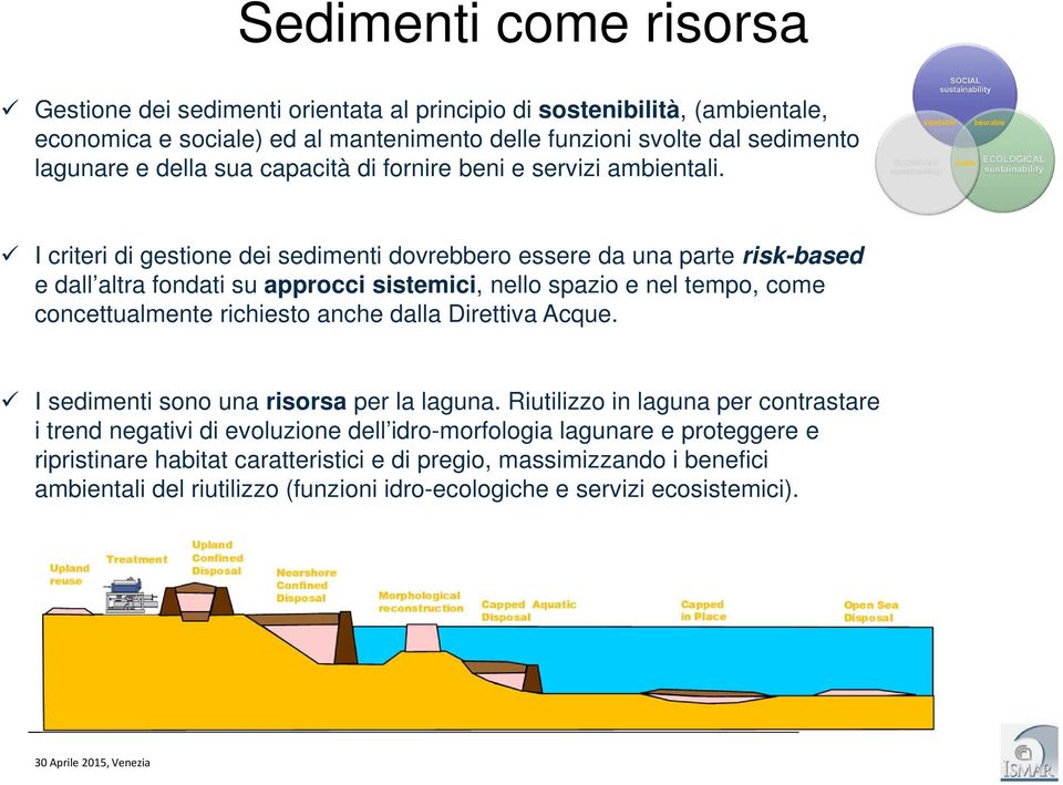 I criteri di gestione dei sedimenti dovrebbero essere da una parte risk-based e dall altra fondati su approcci sistemici, nello spazio e nel tempo, come concettualmente richiesto anche