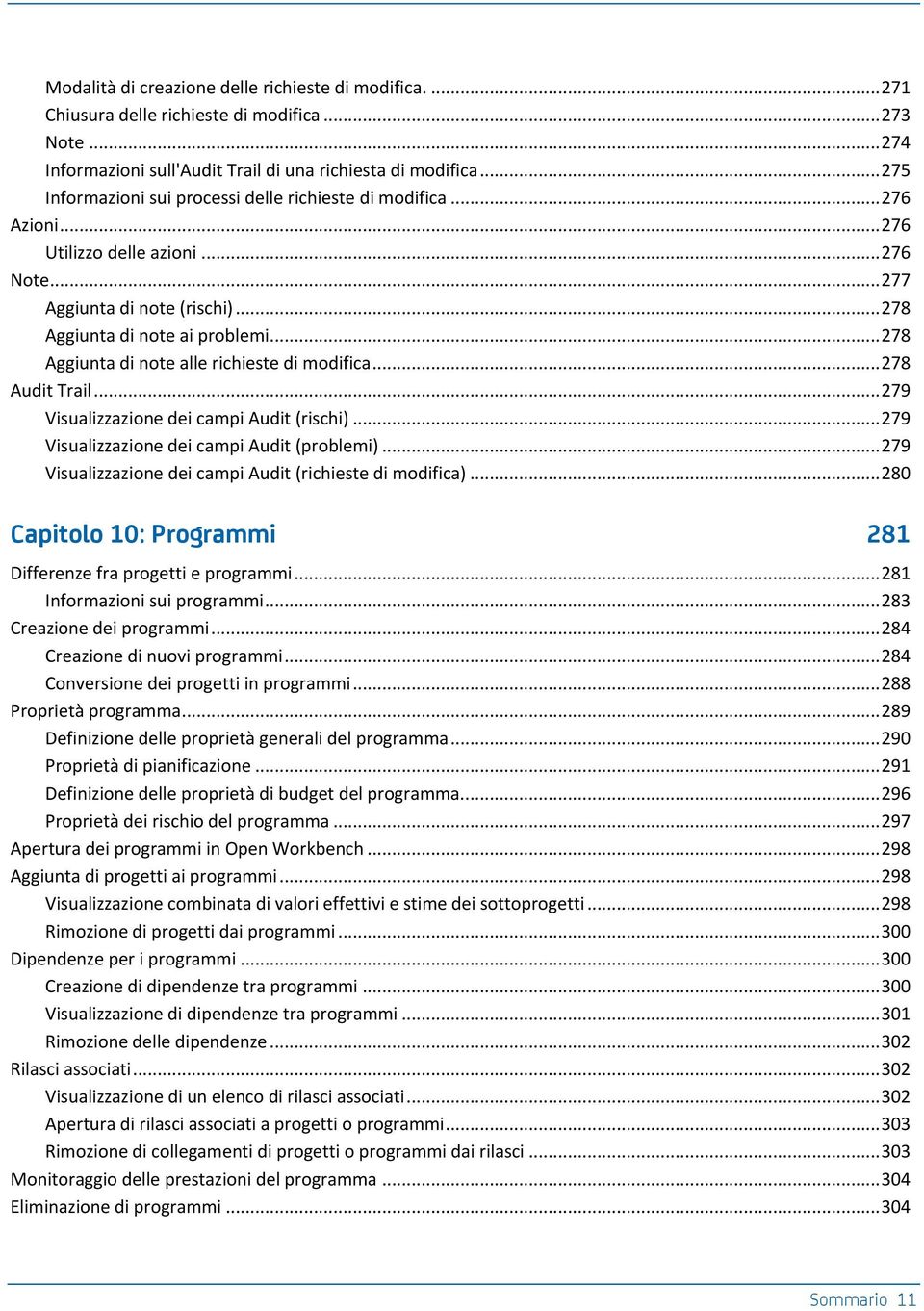 .. 278 Aggiunta di note alle richieste di modifica... 278 Audit Trail... 279 Visualizzazione dei campi Audit (rischi)... 279 Visualizzazione dei campi Audit (problemi).