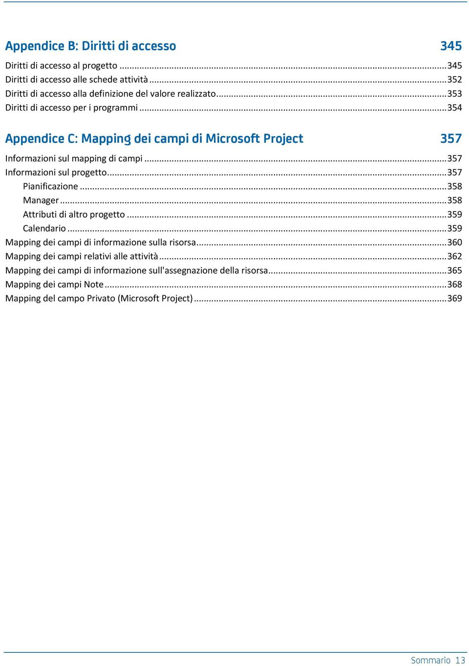 .. 357 Pianificazione... 358 Manager... 358 Attributi di altro progetto... 359 Calendario... 359 Mapping dei campi di informazione sulla risorsa.