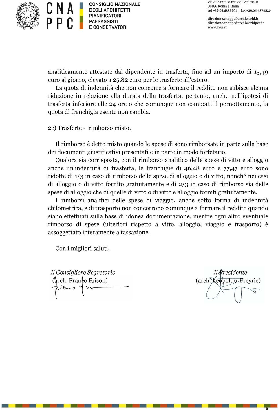 che comunque non comporti il pernottamento, la quota di franchigia esente non cambia. 2c) Trasferte - rimborso misto.