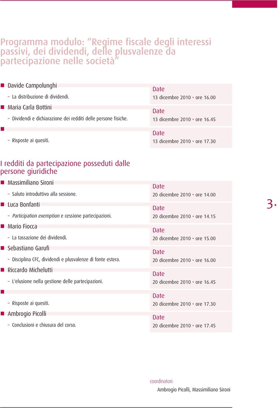 30 I redditi da partecipazione posseduti dalle persone giuridiche Massimiliano Sironi Saluto introduttivo alla sessione. Luca Bonfanti Participation exemption e cessione partecipazioni.