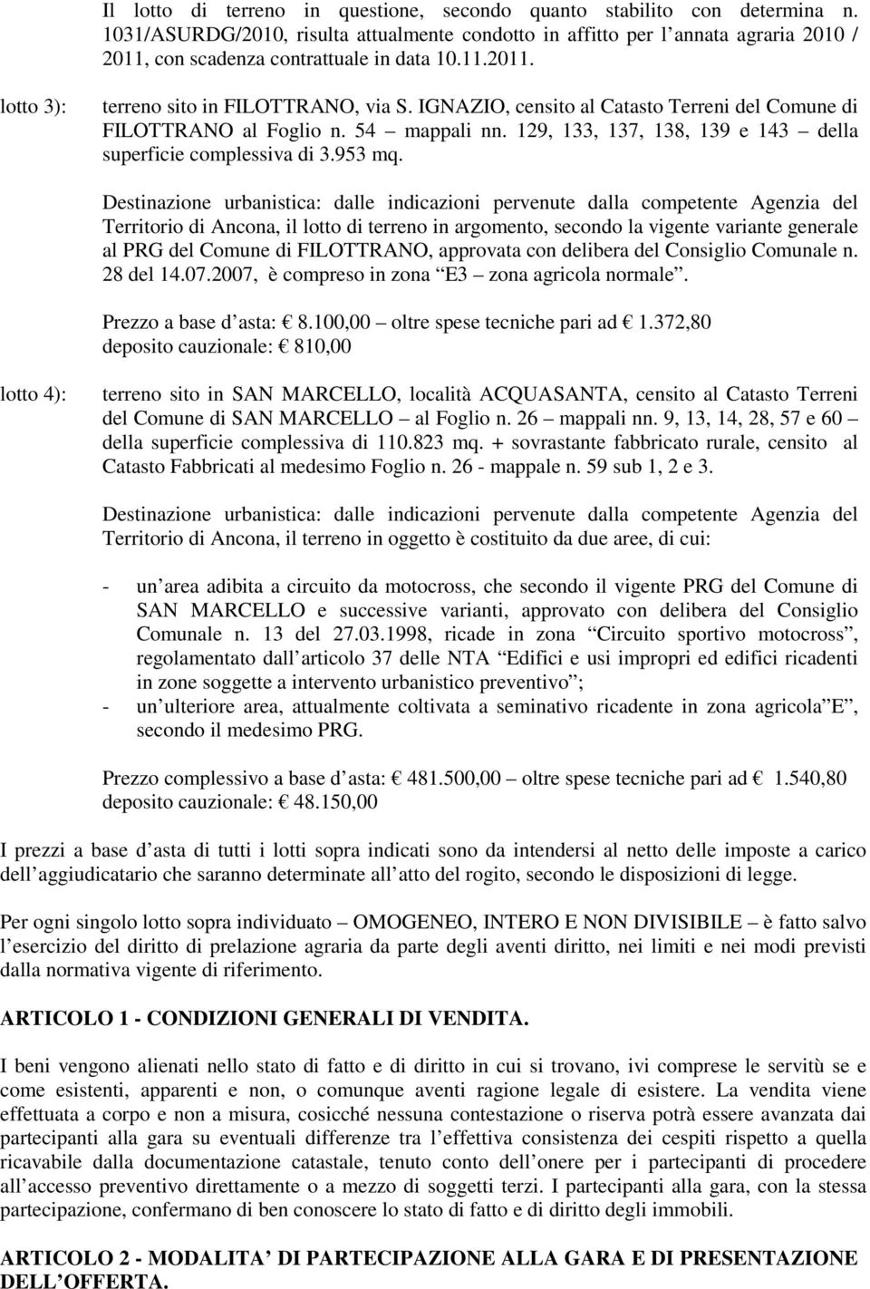 IGNAZIO, censito al Catasto Terreni del Comune di FILOTTRANO al Foglio n. 54 mappali nn. 129, 133, 137, 138, 139 e 143 della superficie complessiva di 3.953 mq.