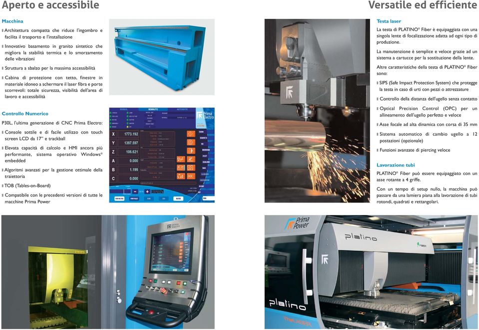 sicurezza, visibilità dell'area di lavoro e accessibilità Controllo Numerico P30L, l'ultima generazione di CNC Prima Electro: Console sottile e di facile utilizzo con touch screen LCD da 17 e