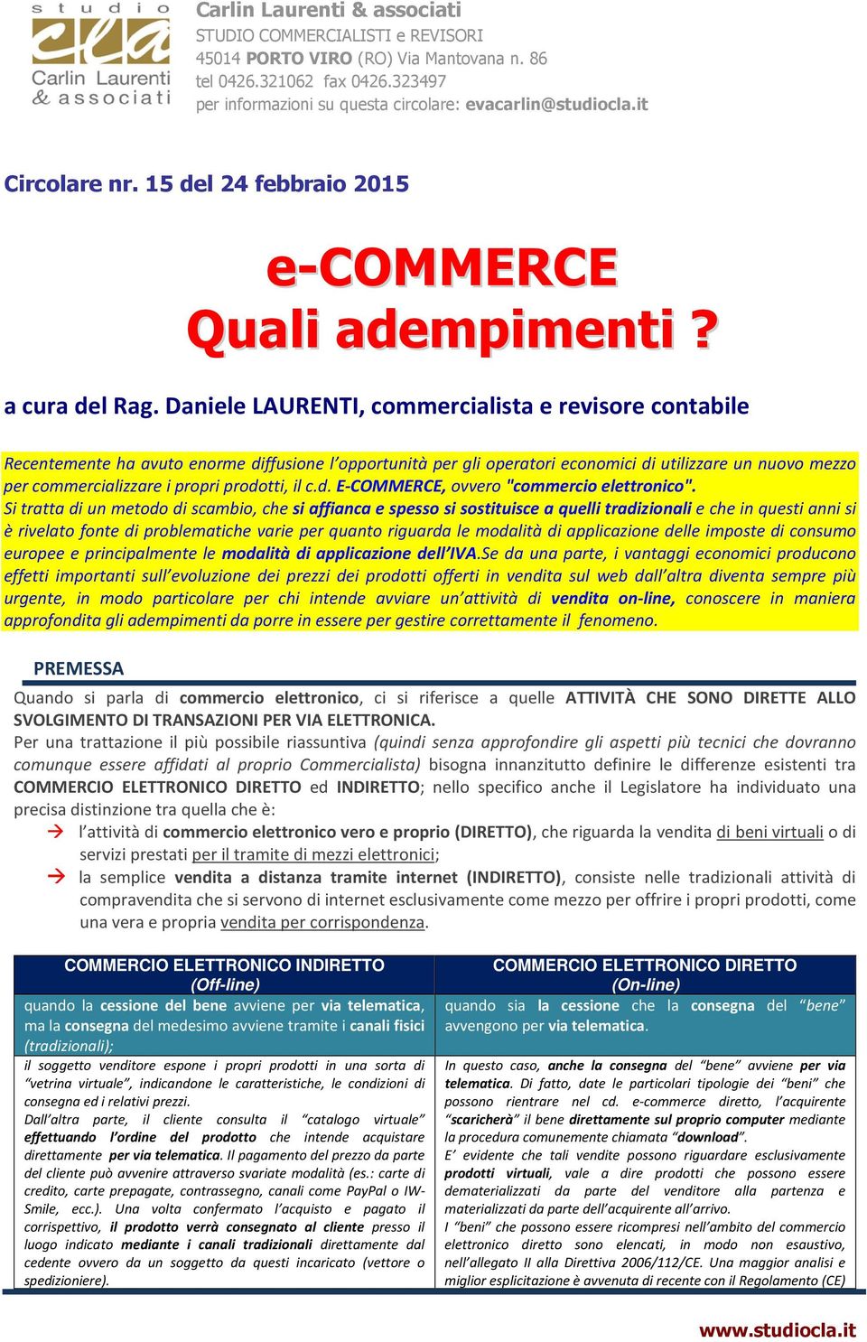 Daniele LAURENTI, commercialista e revisore contabile Recentemente ha avuto enorme diffusione l opportunità per gli operatori economici di utilizzare un nuovo mezzo per commercializzare i propri