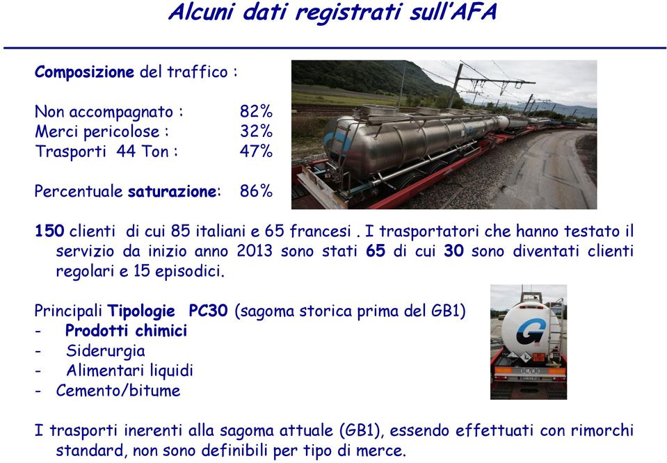 I trasportatori che hanno testato il servizio da inizio anno 2013 sono stati 65 di cui 30 sono diventati clienti regolari e 15 episodici.