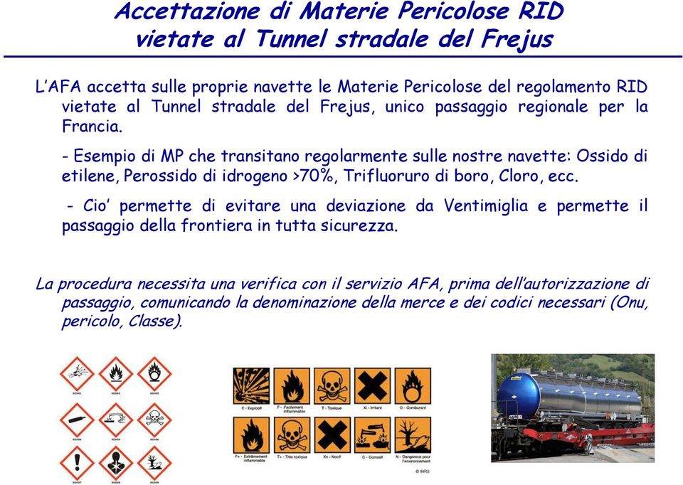 - Esempio di MP che transitano regolarmente sulle nostre navette: Ossido di etilene, Perossido di idrogeno >70%, Trifluoruro di boro, Cloro, ecc.