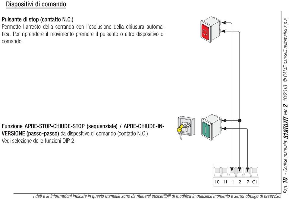 Per riprendere il movimento premere il pulsante o altro dispositivo di comando.