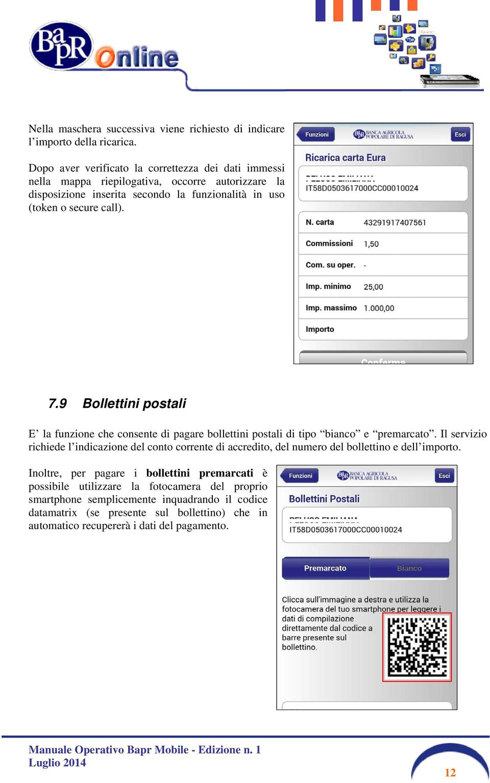 7.9 Bollettini postali E la funzione che consente di pagare bollettini postali di tipo bianco e premarcato.