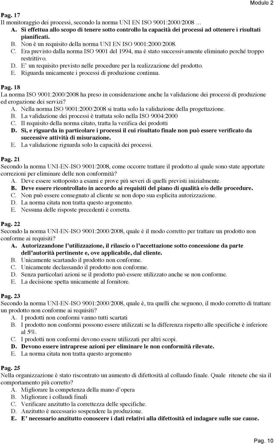 E un requisito previsto nelle procedure per la realizzazione del prodotto. E. Riguarda unicamente i processi di produzione continua. Pag.