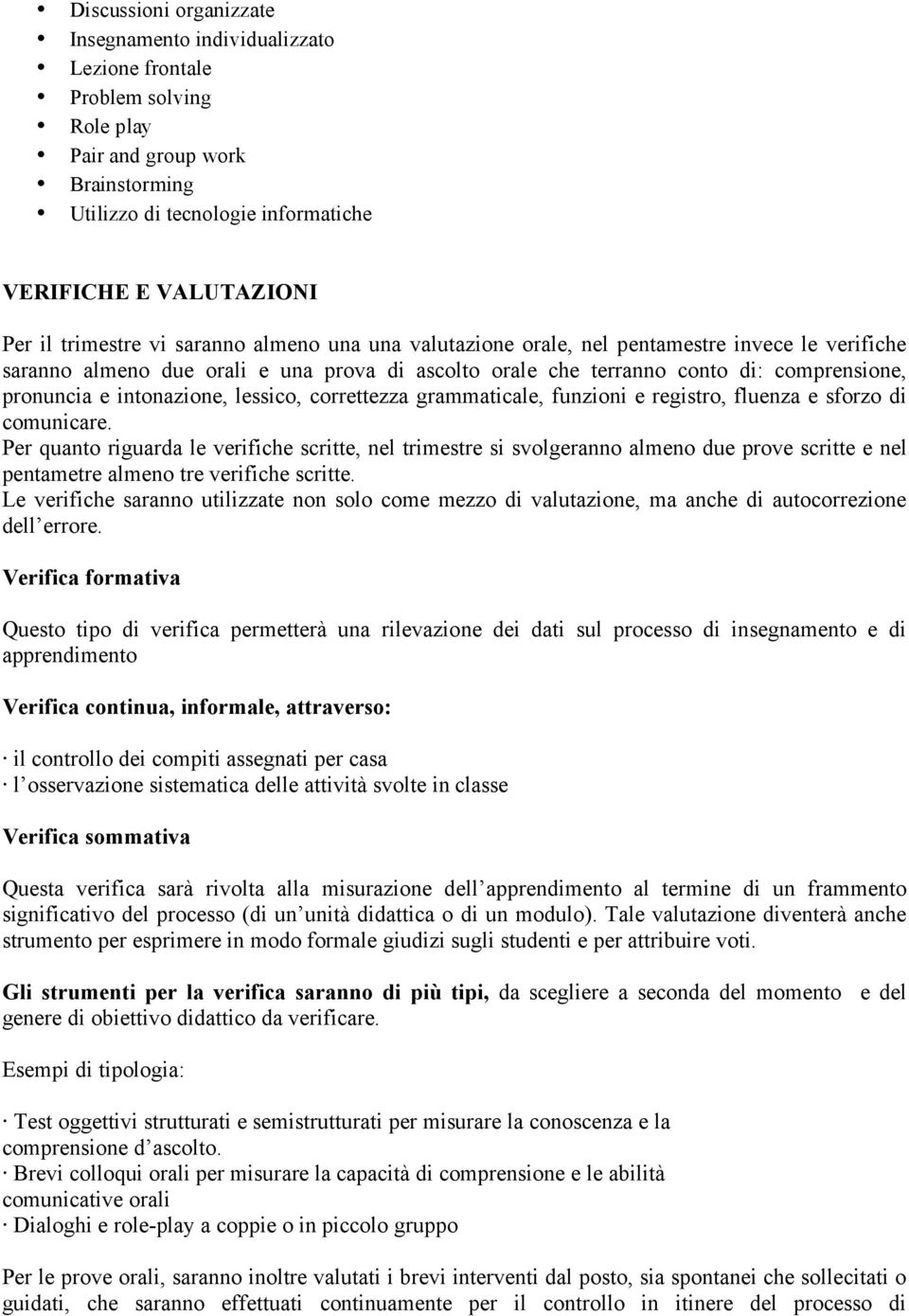 intonazione, lessico, correttezza grammaticale, funzioni e registro, fluenza e sforzo di comunicare.