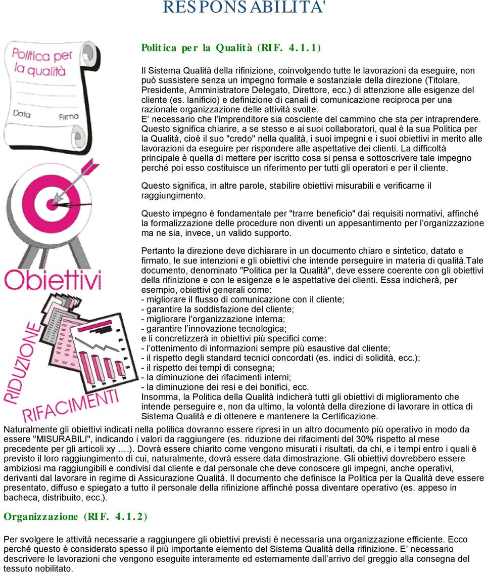 Delegato, Direttore, ecc.) di attenzione alle esigenze del cliente (es. lanificio) e definizione di canali di comunicazione reciproca per una razionale organizzazione delle attività svolte.