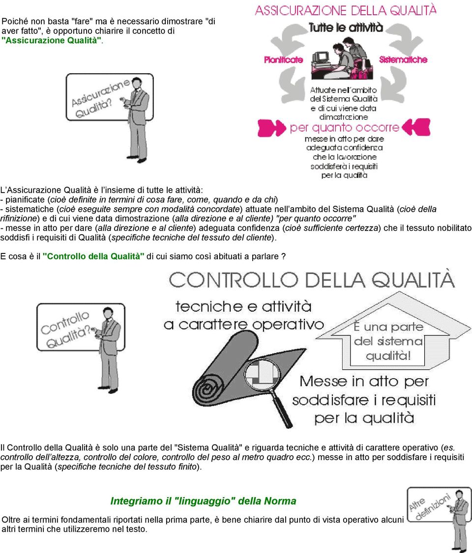 attuate nell ambito del Sistema Qualità (cioè della rifinizione) e di cui viene data dimostrazione (alla direzione e al cliente) "per quanto occorre" - messe in atto per dare (alla direzione e al