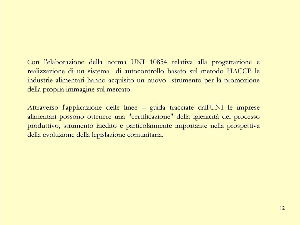 Attraverso l'applicazione delle linee guida tracciate dall'uni le imprese alimentari possono ottenere una "certificazione" della