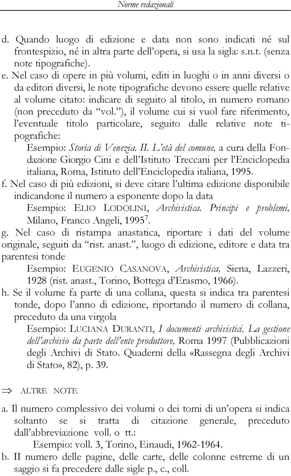 data non sono indicati né sul frontespizio, né in altra parte dell opera, si usa la sigla: s.n.t. (senza note tipografiche). e.