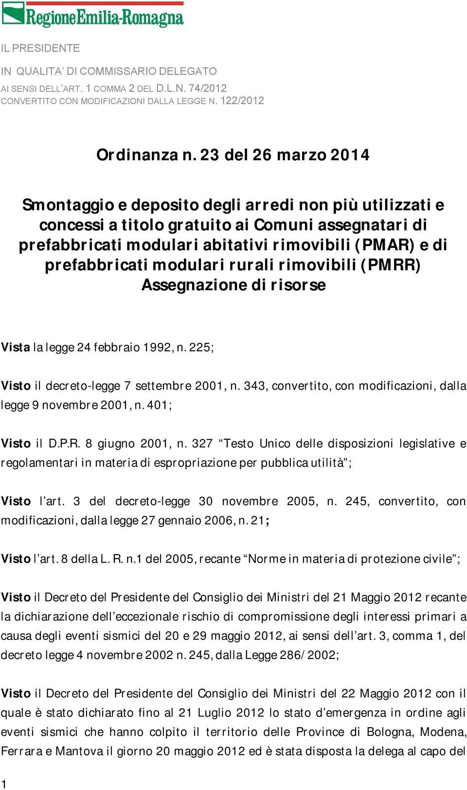 modulari rurali rimovibili (PMRR) Assegnazione di risorse Vista la legge 24 febbraio 1992, n. 225; Visto il decreto-legge 7 settembre 2001, n.